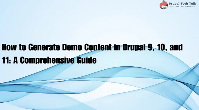 How to Generate Demo Content in Drupal 9, 10, and 11: A Comprehensive Guide